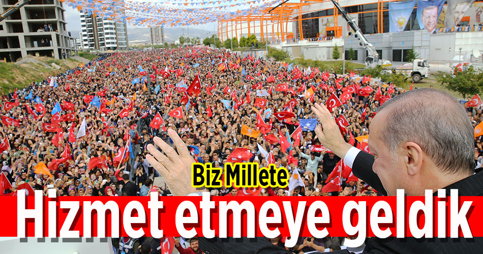 Biz Millete Hizmet Etmeye Geldik