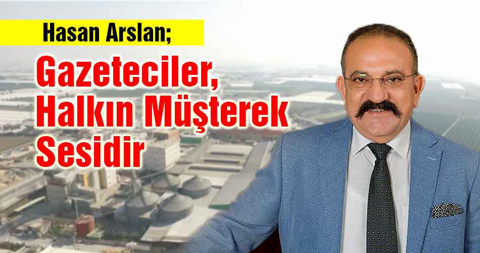 Hasan Arslan; Gazeteciler, Halkın Müşterek Sesidir