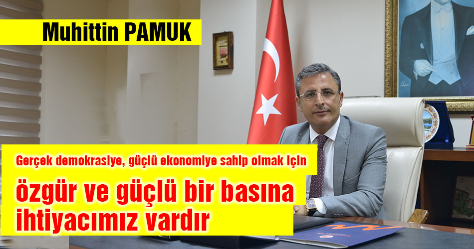 Özgür ve güçlü bir basına ihtiyacımız vardır