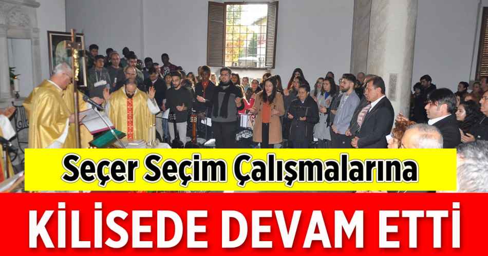 Seçer, Seçim Çalışmalarına Kilise'de Devam Etti.