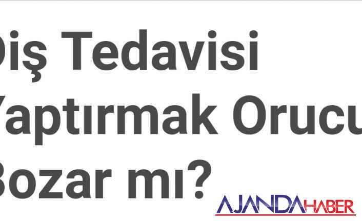 Diş tedavisi orucu bozar mı?