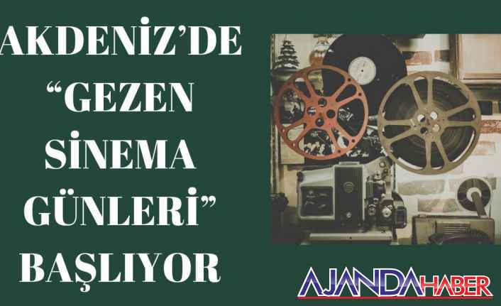 AKDENİZ’DE “GEZEN SİNEMA GÜNLERİ”