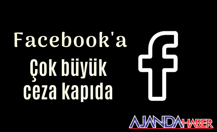 Facebook'a büyük cezalar gelebilir