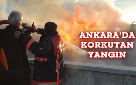 Ankara’da korkutan yangın