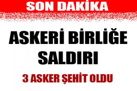 Askeri birliğe saldırı: 3 şehit