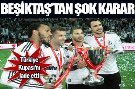 Beşiktaş Türkiye Kupası'nı iade ediyor!