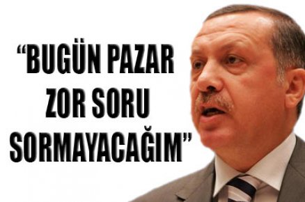 Erdoğan: Bugün zor soru yok