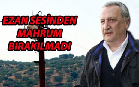 Ezan sesinden mahrum bırakılmadı