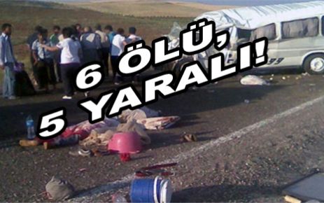 Feci kaza: 6 ölü 5 yaralı