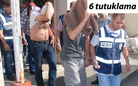 FUHUŞ ÇETESİ OPERASYONUNDA 6 TUTUKLAMA