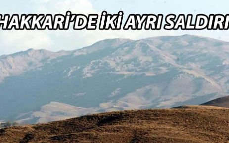 Hakkari'de iki ayrı saldırı