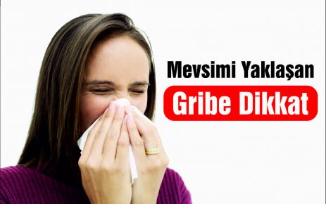 Mevsimi Yaklaşan Gribe Dikkat 