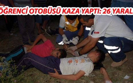 Öğrenci otobüsü kaza yaptı: 26 yaralı 