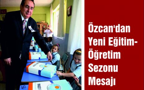 Özcan'dan  Yeni Eğitim- Öğretim  Sezonu  Mesajı