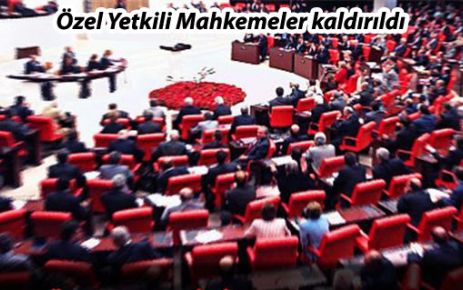 Özel Yetkili Mahkemeler kaldırıldı