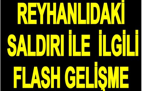 Reyhanlı'daki saldırı ile ilgili flaş gelişme