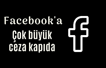 Facebook'a büyük cezalar gelebilir