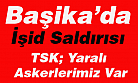 Başika'da İşid Saldırısı