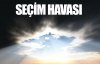 Seçim havası nasıl olacak? 